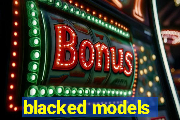 blacked models